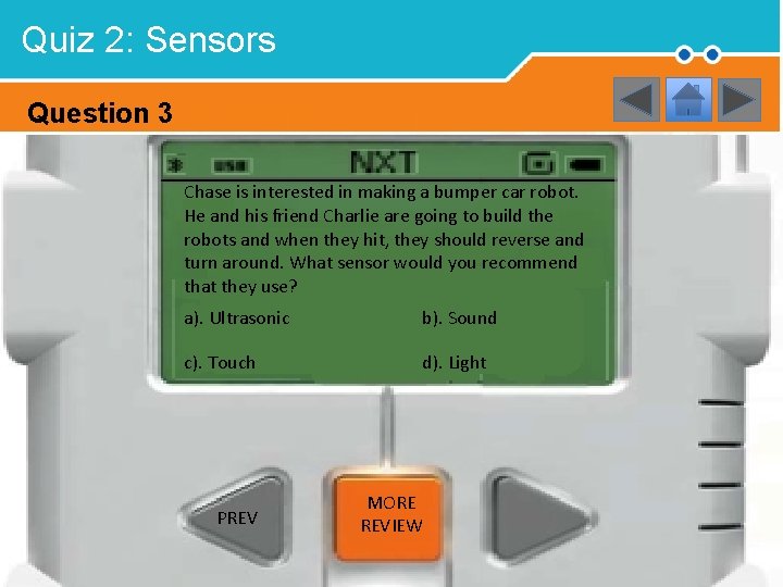 Quiz 2: Sensors Question 3 Chase is interested in making a bumper car robot.