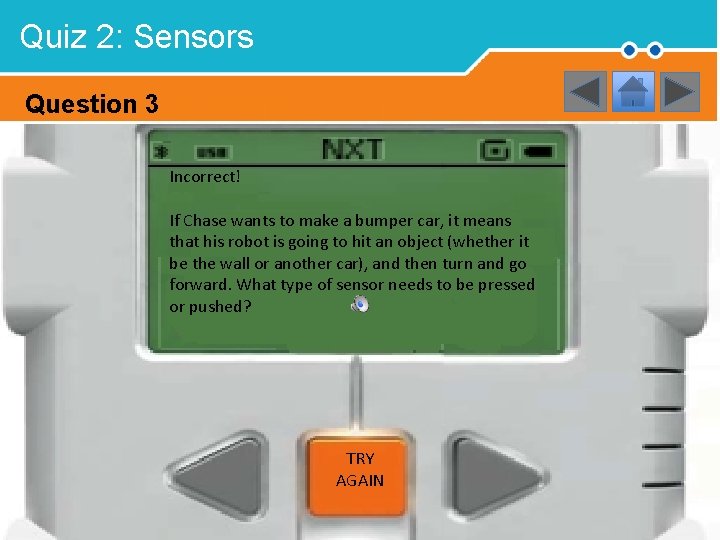 Quiz 2: Sensors Question 3 Incorrect! If Chase wants to make a bumper car,