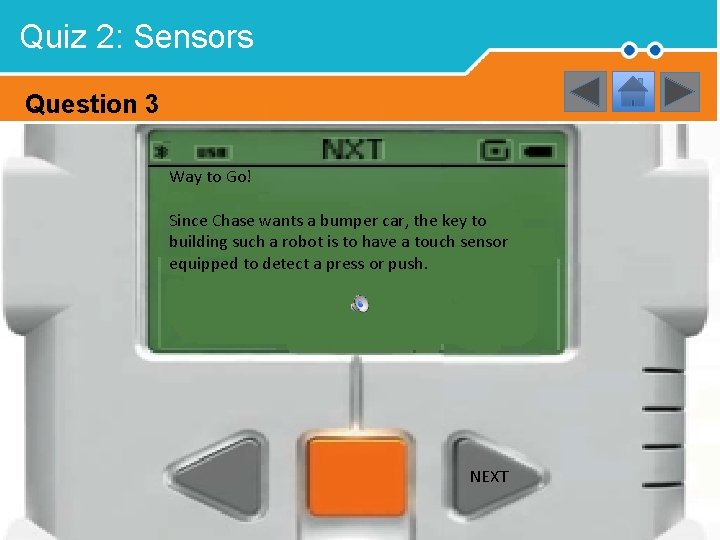 Quiz 2: Sensors Question 3 Way to Go! Since Chase wants a bumper car,