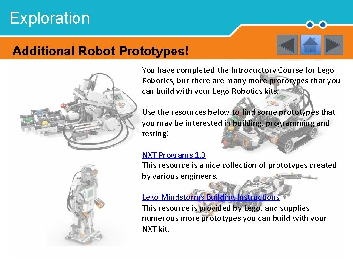 Exploration Additional Robot Prototypes! You have completed the Introductory Course for Lego Robotics, but