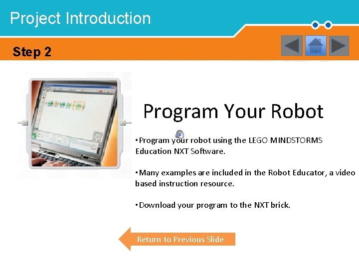 Project Introduction Step 2 Program Your Robot • Program your robot using the LEGO