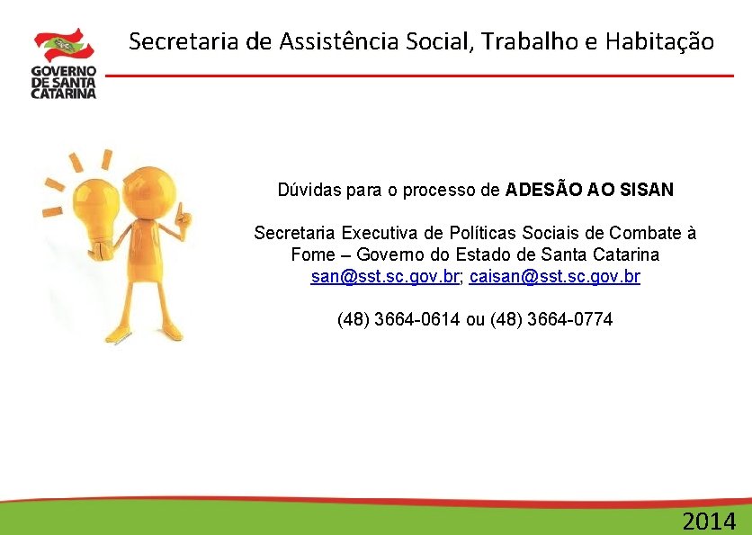 Secretaria de Assistência Social, Trabalho e Habitação Dúvidas para o processo de ADESÃO AO
