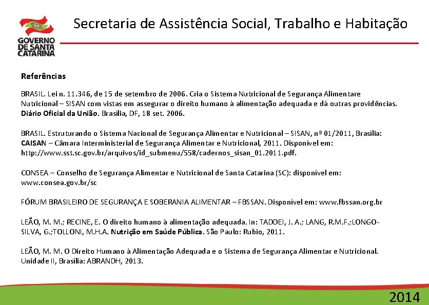 Secretaria de Assistência Social, Trabalho e Habitação Referências BRASIL. Lei n. 11. 346, de