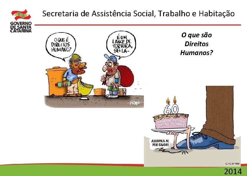 Secretaria de Assistência Social, Trabalho e Habitação O que são Direitos Humanos? 2014 