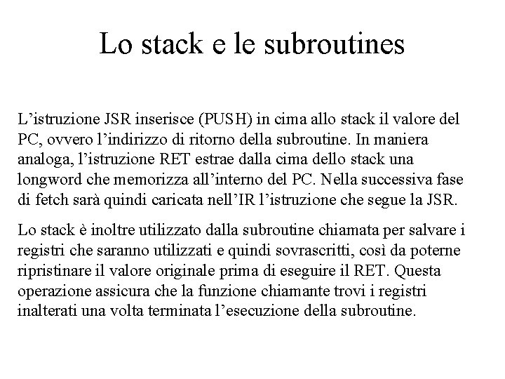 Lo stack e le subroutines L’istruzione JSR inserisce (PUSH) in cima allo stack il