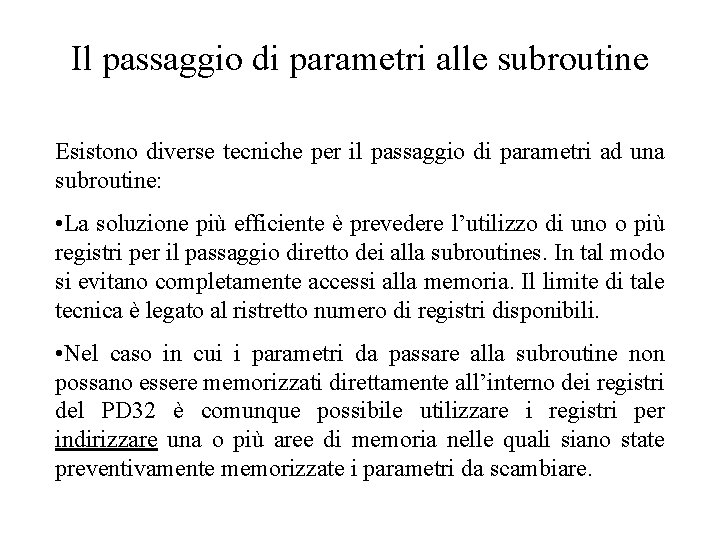 Il passaggio di parametri alle subroutine Esistono diverse tecniche per il passaggio di parametri