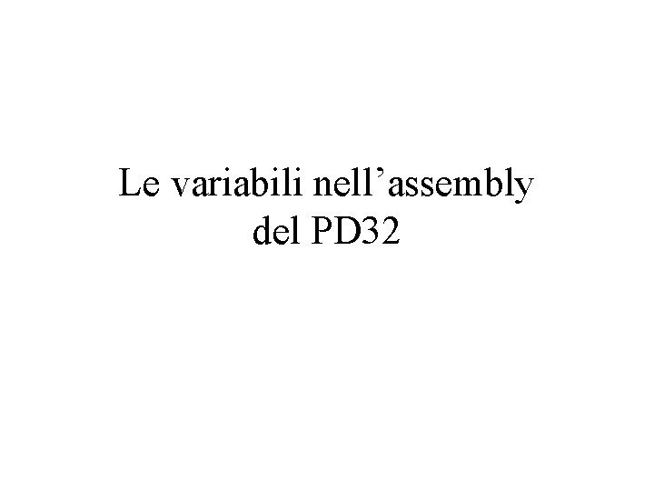 Le variabili nell’assembly del PD 32 
