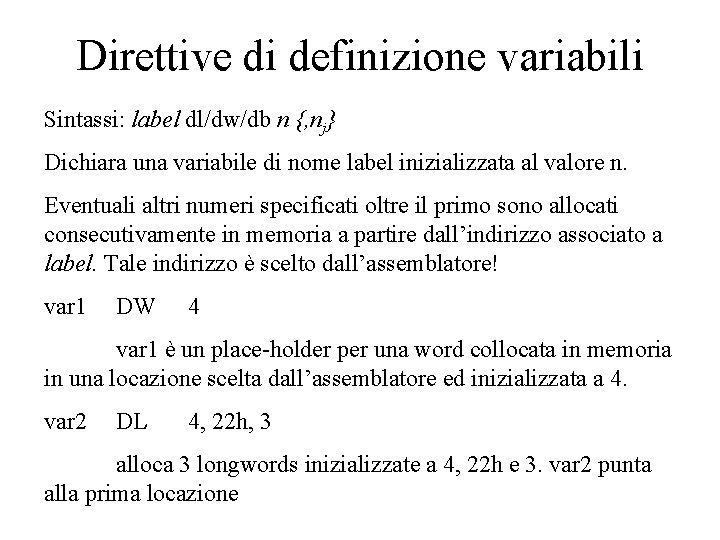 Direttive di definizione variabili Sintassi: label dl/dw/db n {, nj} Dichiara una variabile di