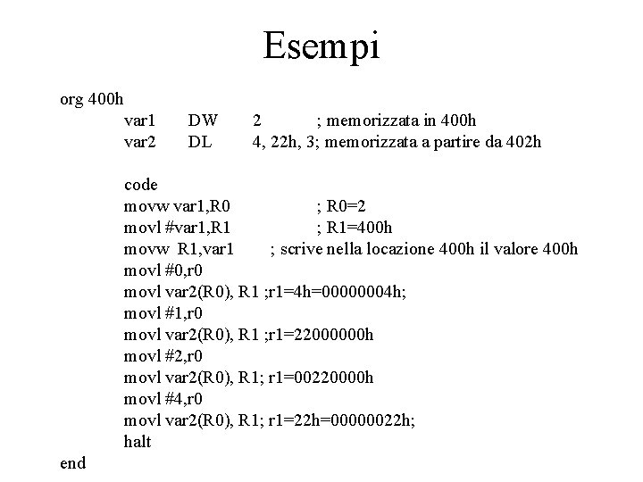 Esempi org 400 h var 1 var 2 DW DL 2 ; memorizzata in