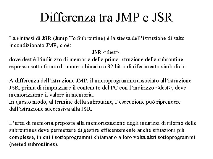 Differenza tra JMP e JSR La sintassi di JSR (Jump To Subroutine) è la