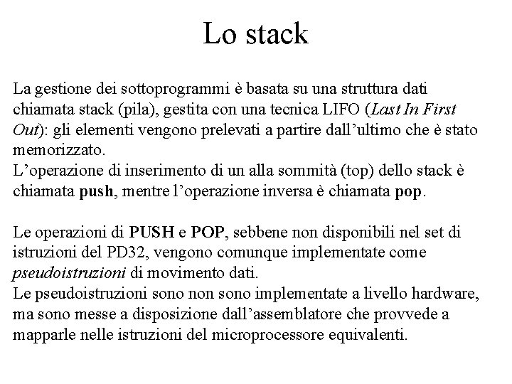 Lo stack La gestione dei sottoprogrammi è basata su una struttura dati chiamata stack