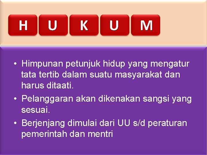 H U K U M • Himpunan petunjuk hidup yang mengatur tata tertib dalam