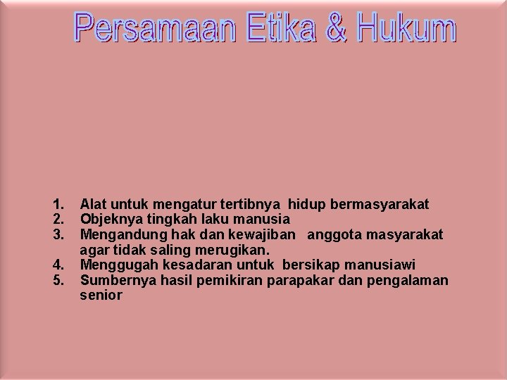 1. Alat untuk mengatur tertibnya hidup bermasyarakat 2. Objeknya tingkah laku manusia 3. Mengandung