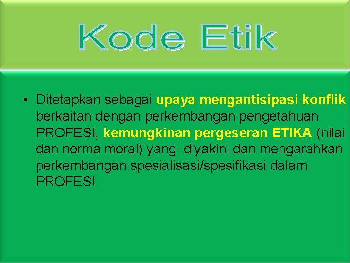  • Ditetapkan sebagai upaya mengantisipasi konflik berkaitan dengan perkembangan pengetahuan PROFESI, kemungkinan pergeseran