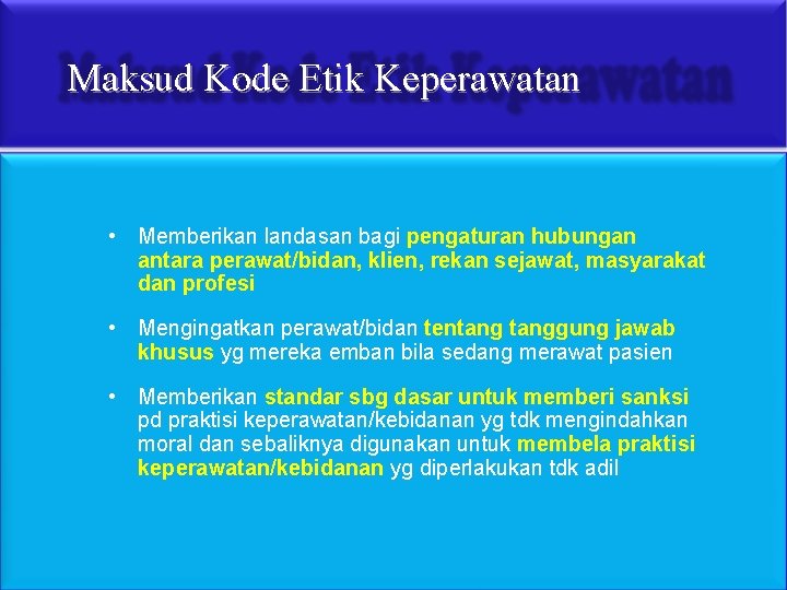 Maksud Kode Etik Keperawatan • Memberikan landasan bagi pengaturan hubungan antara perawat/bidan, klien, rekan