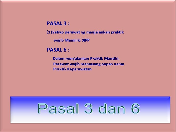 PASAL 3 : (1) Setiap perawat yg menjalankan praktik wajib Memiliki SIPP PASAL 6