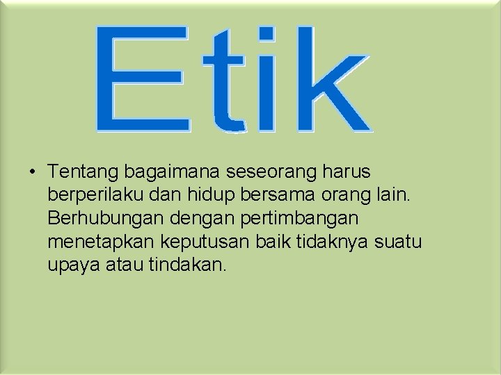  • Tentang bagaimana seseorang harus berperilaku dan hidup bersama orang lain. Berhubungan dengan