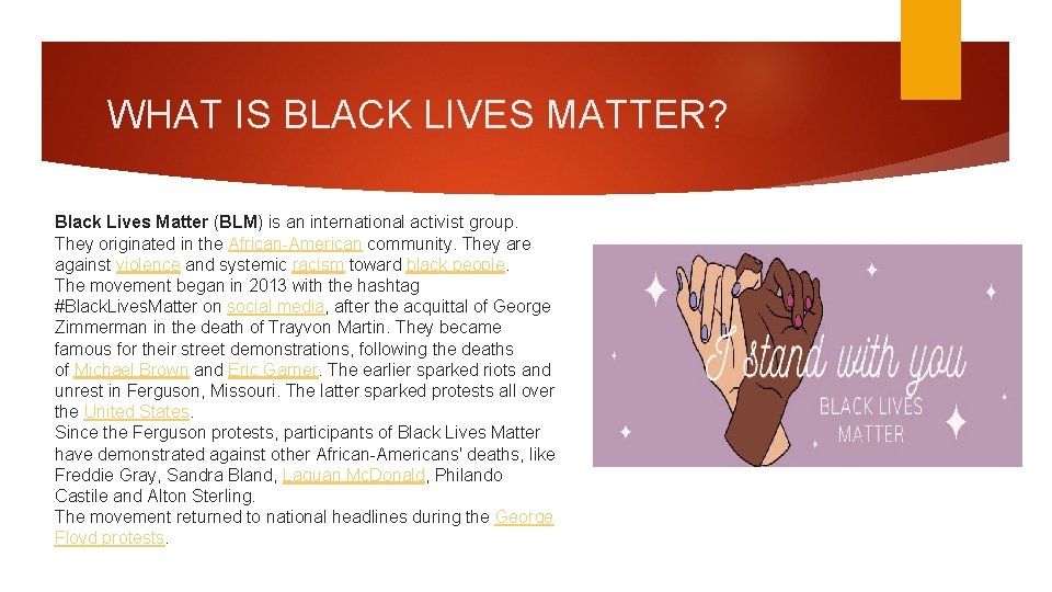WHAT IS BLACK LIVES MATTER? Black Lives Matter (BLM) is an international activist group.