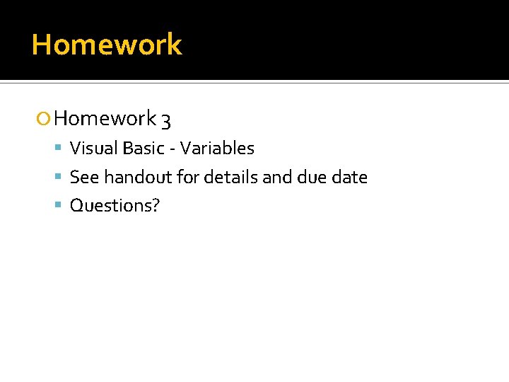 Homework 3 Visual Basic - Variables See handout for details and due date Questions?