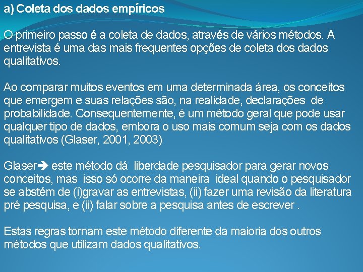 a) Coleta dos dados empíricos O primeiro passo é a coleta de dados, através