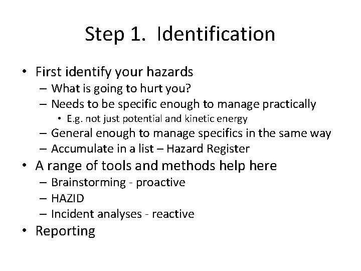 Step 1. Identification • First identify your hazards – What is going to hurt