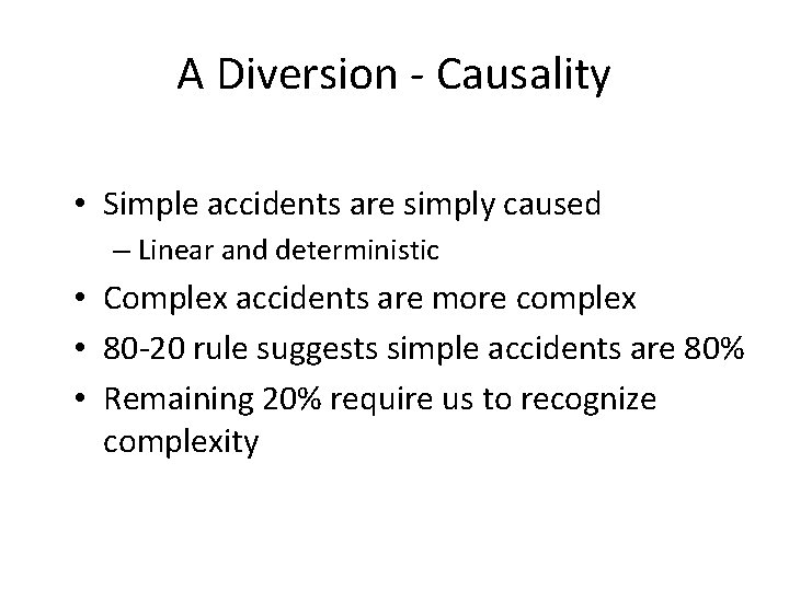 A Diversion - Causality • Simple accidents are simply caused – Linear and deterministic