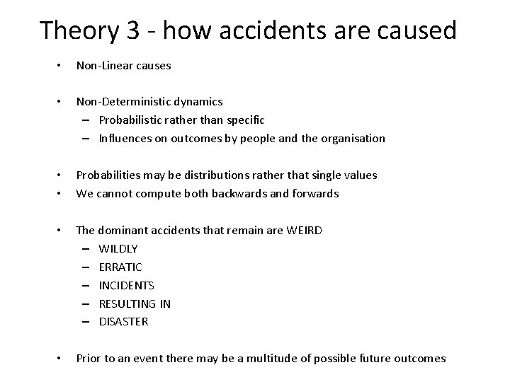 Theory 3 - how accidents are caused • Non-Linear causes • Non-Deterministic dynamics –