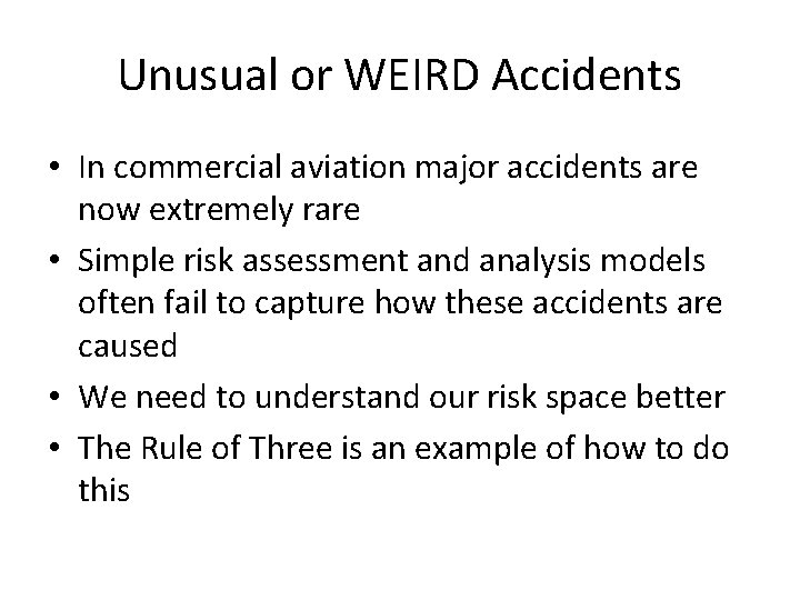 Unusual or WEIRD Accidents • In commercial aviation major accidents are now extremely rare