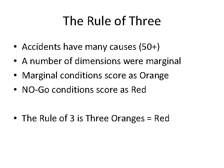 The Rule of Three • • Accidents have many causes (50+) A number of