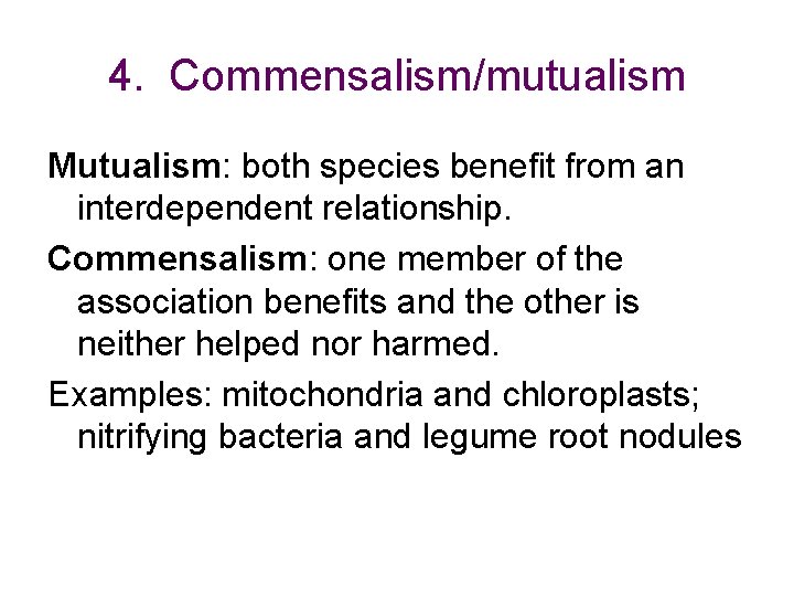 4. Commensalism/mutualism Mutualism: both species benefit from an interdependent relationship. Commensalism: one member of