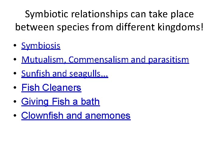 Symbiotic relationships can take place between species from different kingdoms! • • • Symbiosis