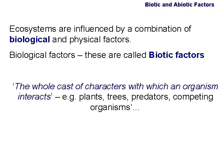 Biotic and Abiotic Factors Ecosystems are influenced by a combination of biological and physical Biotic and Abiotic Factors Ecosystems are influenced by a combination of biological and physical
