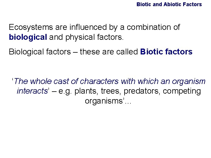 Biotic and Abiotic Factors Ecosystems are influenced by a combination of biological and physical