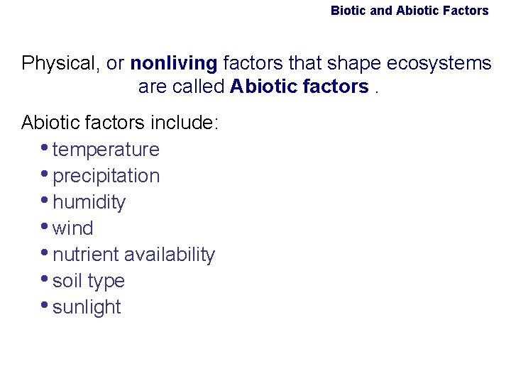 Biotic and Abiotic Factors Physical, or nonliving factors that shape ecosystems are called Abiotic Biotic and Abiotic Factors Physical, or nonliving factors that shape ecosystems are called Abiotic