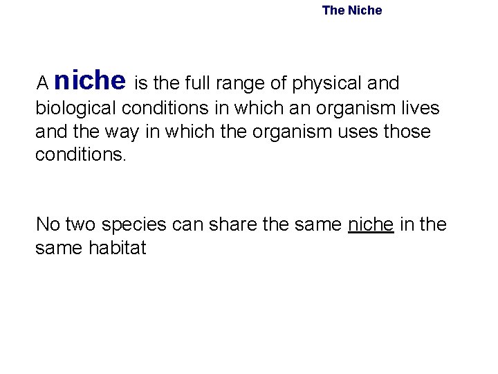 The Niche A niche is the full range of physical and biological conditions in