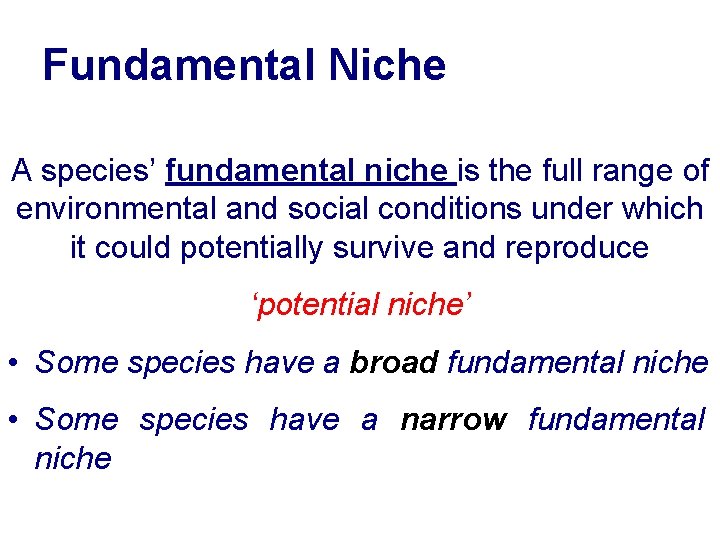 Fundamental Niche A species’ fundamental niche is the full range of environmental and social