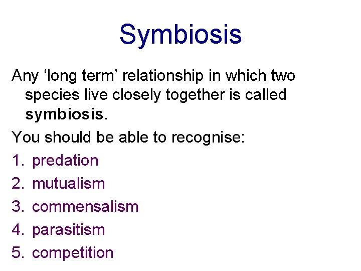 Symbiosis Any ‘long term’ relationship in which two species live closely together is called