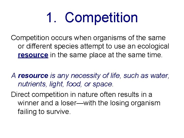 1. Competition occurs when organisms of the same or different species attempt to use