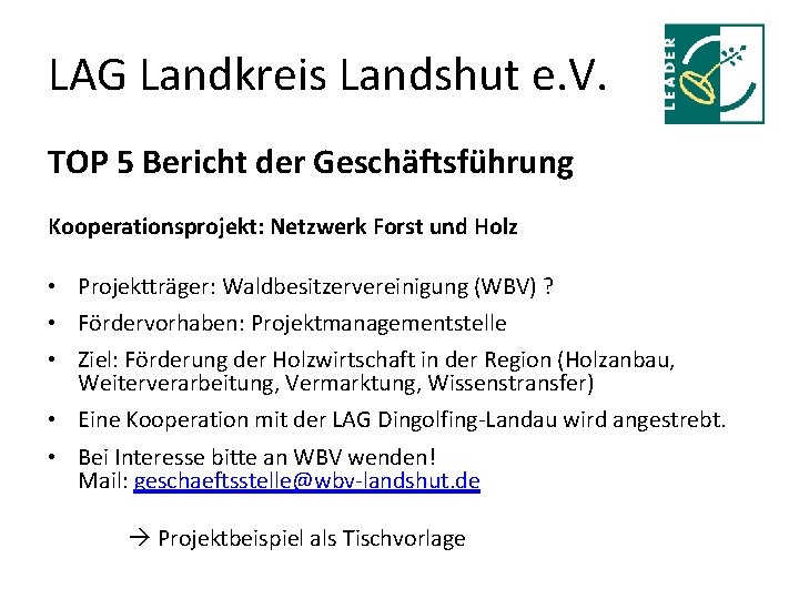 LAG Landkreis Landshut e. V. TOP 5 Bericht der Geschäftsführung Kooperationsprojekt: Netzwerk Forst und
