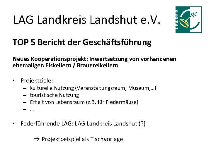 LAG Landkreis Landshut e. V. TOP 5 Bericht der Geschäftsführung Neues Kooperationsprojekt: Inwertsetzung von