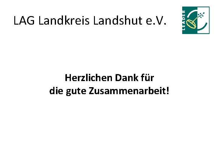 LAG Landkreis Landshut e. V. Herzlichen Dank für die gute Zusammenarbeit! 