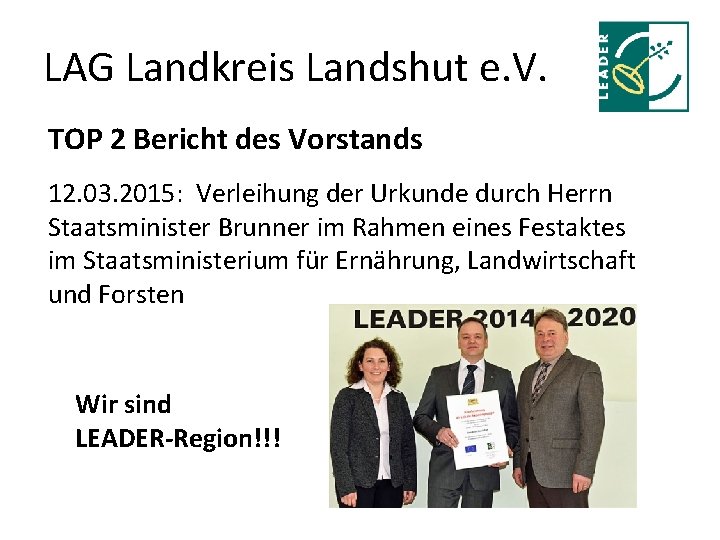 LAG Landkreis Landshut e. V. TOP 2 Bericht des Vorstands 12. 03. 2015: Verleihung