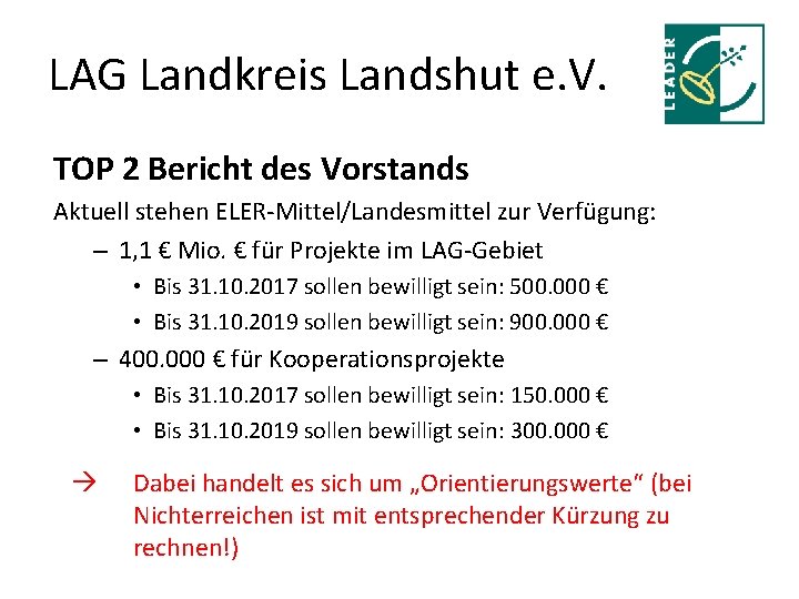 LAG Landkreis Landshut e. V. TOP 2 Bericht des Vorstands Aktuell stehen ELER-Mittel/Landesmittel zur
