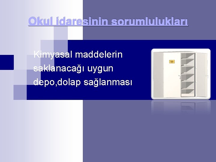 Okul idaresinin sorumlulukları Kimyasal maddelerin saklanacağı uygun depo, dolap sağlanması 