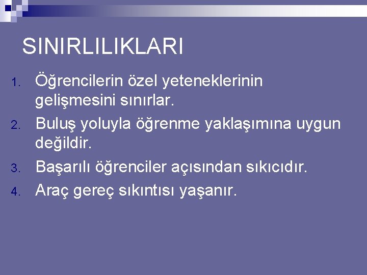 SINIRLILIKLARI 1. 2. 3. 4. Öğrencilerin özel yeteneklerinin gelişmesini sınırlar. Buluş yoluyla öğrenme yaklaşımına