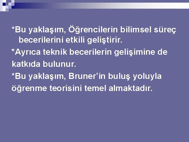 *Bu yaklaşım, Öğrencilerin bilimsel süreç becerilerini etkili geliştirir. *Ayrıca teknik becerilerin gelişimine de katkıda