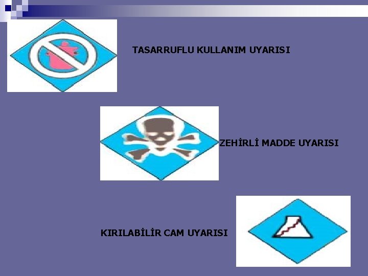 TASARRUFLU KULLANIM UYARISI ZEHİRLİ MADDE UYARISI KIRILABİLİR CAM UYARISI 