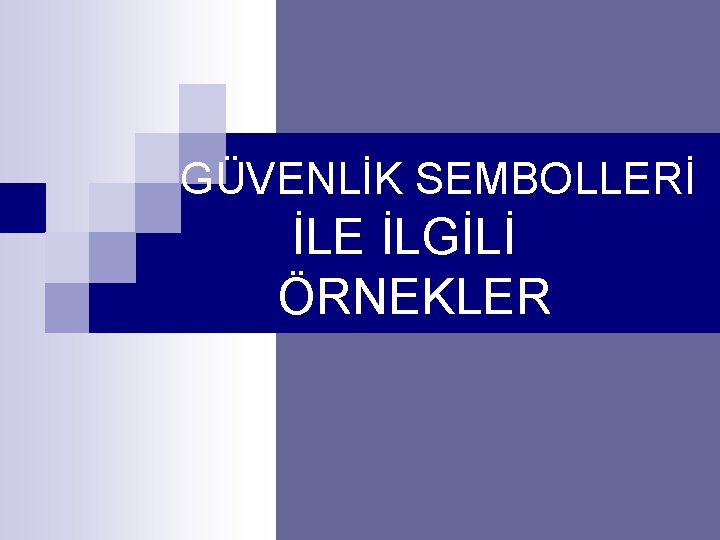 GÜVENLİK SEMBOLLERİ İLE İLGİLİ ÖRNEKLER 