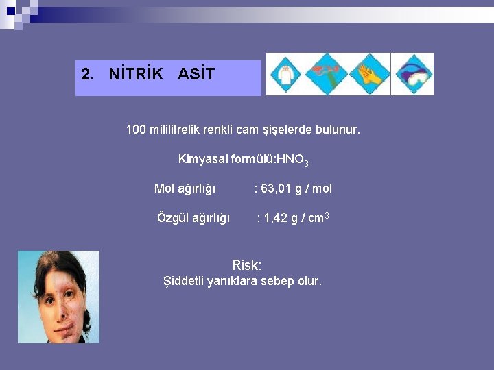 2. NİTRİK ASİT 100 mililitrelik renkli cam şişelerde bulunur. Kimyasal formülü: HNO 3 Mol