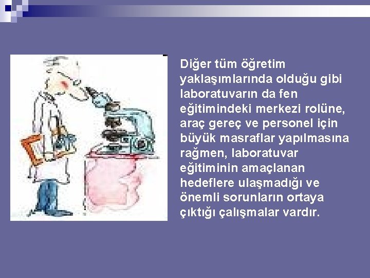 Diğer tüm öğretim yaklaşımlarında olduğu gibi laboratuvarın da fen eğitimindeki merkezi rolüne, araç gereç